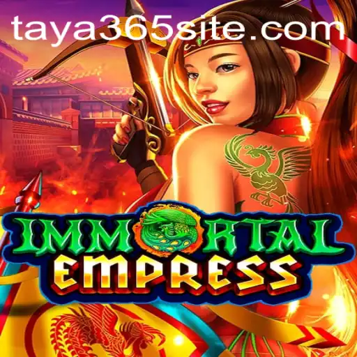 ImmortalEmpress: A New Era of Gaming with TAYA365