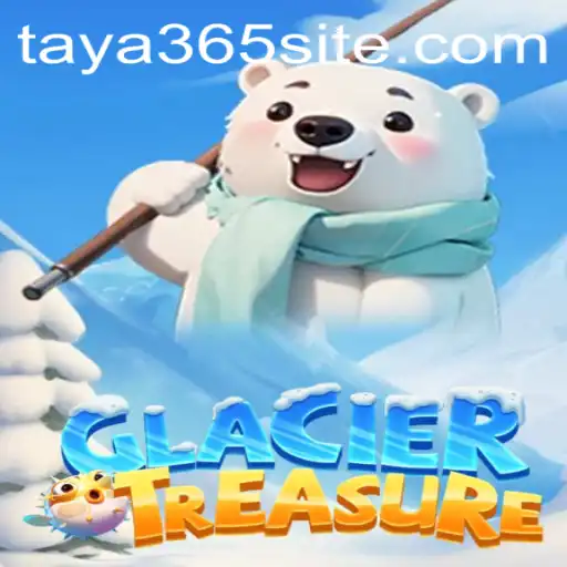 GlacierTreasure: Discover Hidden Riches in the World of TAYA365