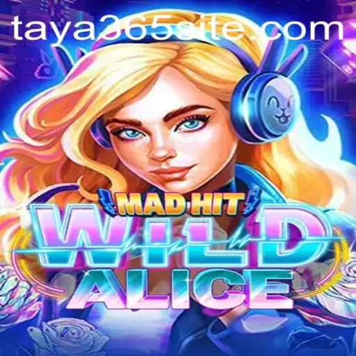 Unveiling the Exciting World of MadHitWildAlice on TAYA365